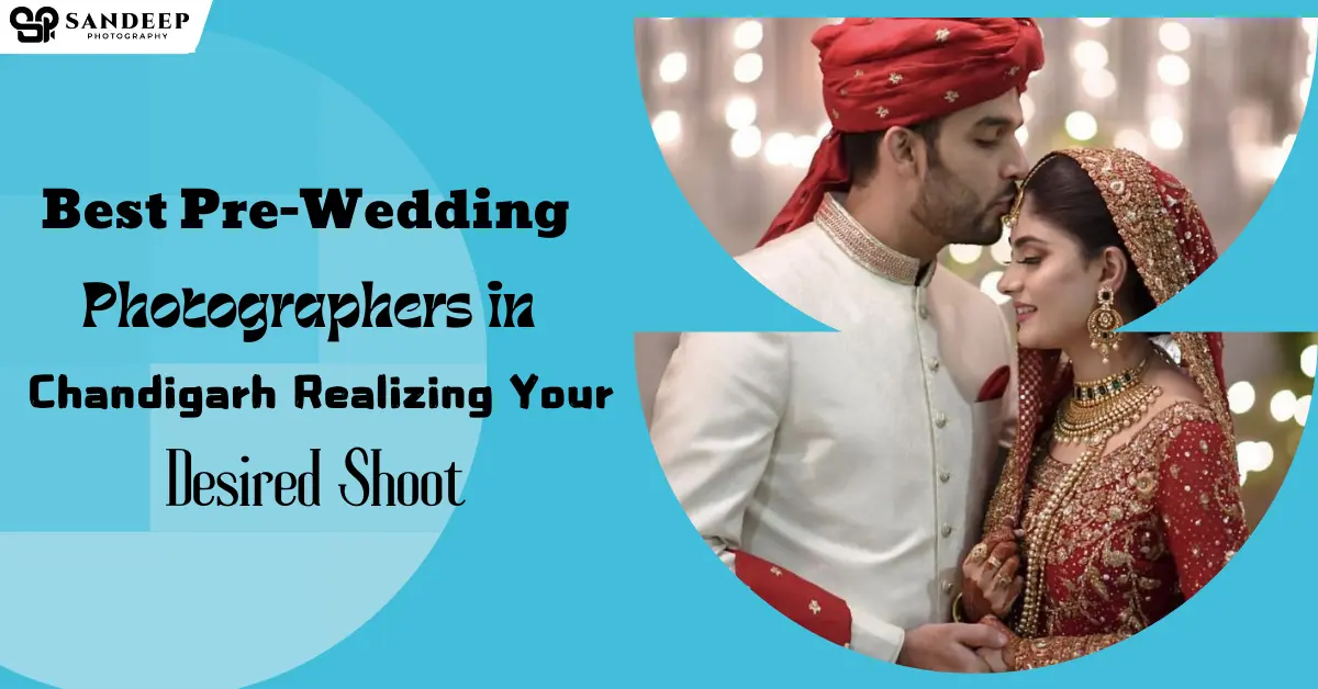 Best Pre-Wedding Photographers in Chandigarh