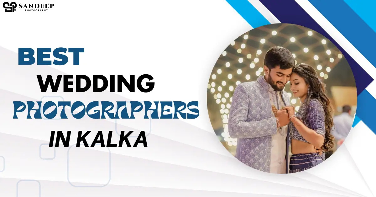 Best Wedding Photographers in Kalka